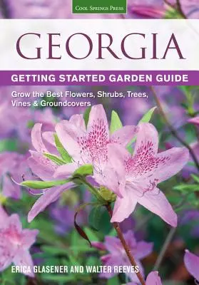 Georgia Getting Started Garden Guide: Die besten Blumen, Sträucher, Bäume, Reben und Bodendecker anbauen - Georgia Getting Started Garden Guide: Grow the Best Flowers, Shrubs, Trees, Vines & Groundcovers