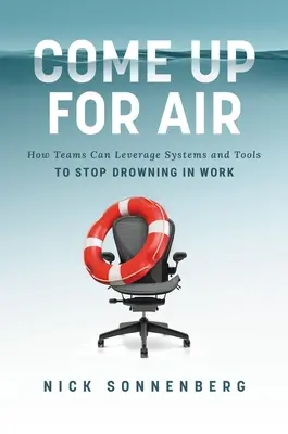 Luft holen: Wie Teams Systeme und Tools nutzen können, um nicht in Arbeit zu ertrinken - Come Up for Air: How Teams Can Leverage Systems and Tools to Stop Drowning in Work