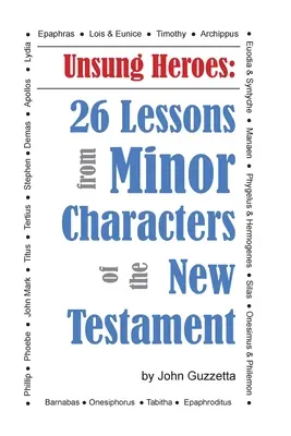 Unbesungene Helden: 26 Lektionen von Nebenfiguren aus dem Neuen Testament - Unsung Heroes: 26 Lessons from Minor Characters of the New Testament