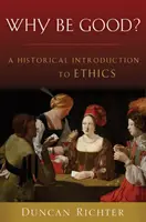 Warum gut sein? Eine historische Einführung in die Ethik - Why Be Good?: A Historical Introduction to Ethics