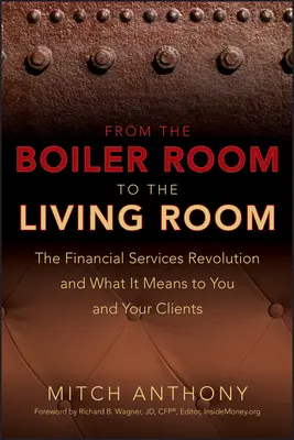 Vom Heizungsraum zum Wohnzimmer: Die Revolution der Finanzdienstleistungen und was sie für Sie und Ihre Kunden bedeutet - From the Boiler Room to the Living Room: The Financial Services Revolution and What It Means to You and Your Clients