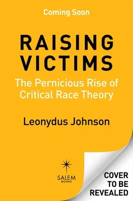 Opfer erziehen: Der verhängnisvolle Aufstieg der Kritischen Ethnie - Raising Victims: The Pernicious Rise of Critical Race Theory
