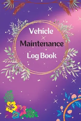 Fahrzeug-Wartungsbuch: Service- und Reparaturtagebuch Autowartungsbuch Ölwechsel-Tagebuch, Fahrzeug- und Automobilservice, Motor, Kraftstoff - Vehicle Maintenance Log Book: Service And Repair Log Book Car Maintenance Log Book Oil Change Log Book, Vehicle and Automobile Service, Engine, Fuel