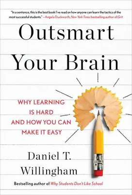 Überlisten Sie Ihr Gehirn: Warum Lernen schwer ist und wie Sie es leicht machen können - Outsmart Your Brain: Why Learning Is Hard and How You Can Make It Easy