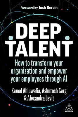 Deep Talent: Wie Sie Ihr Unternehmen umgestalten und Ihre Mitarbeiter durch KI befähigen können - Deep Talent: How to Transform Your Organization and Empower Your Employees Through AI