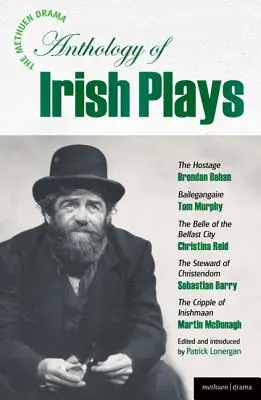 Die Methuen Drama Anthology of Irish Plays: Hostage; Bailegangaire; Belle of the Belfast City; Steward of Christendom; Cripple of Inishmaan - The Methuen Drama Anthology of Irish Plays: Hostage; Bailegangaire; Belle of the Belfast City; Steward of Christendom; Cripple of Inishmaan