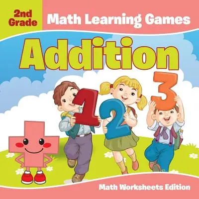 Mathe-Lernspiele für die 2. Klasse: Addition Mathe Arbeitsblätter Edition - 2nd Grade Math Learning Games: Addition Math Worksheets Edition