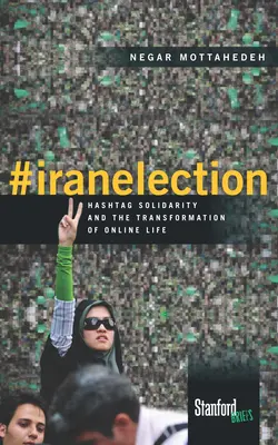 #Iran-Wahl: Hashtag-Solidarität und die Transformation des Online-Lebens - #Iranelection: Hashtag Solidarity and the Transformation of Online Life