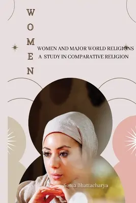 Frauen und die großen Weltreligionen - eine Studie zur vergleichenden Religionswissenschaft - Women and Major World Religions a Study in Comparative Religion