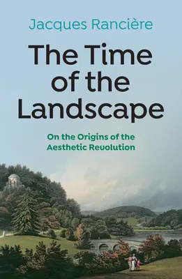 Die Zeit der Landschaft: Über die Ursprünge der ästhetischen Revolution - The Time of the Landscape: On the Origins of the Aesthetic Revolution