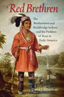 Red Brethren: Die Brothertown- und Stockbridge-Indianer und das Problem der Ethnie im frühen Amerika - Red Brethren: The Brothertown and Stockbridge Indians and the Problem of Race in Early America