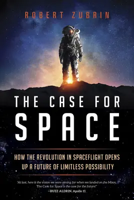 Der Fall für den Weltraum: Wie die Revolution in der Raumfahrt eine Zukunft der unbegrenzten Möglichkeiten eröffnet - The Case for Space: How the Revolution in Spaceflight Opens Up a Future of Limitless Possibility