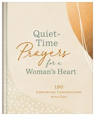 Stille Zeit Gebete für das Herz einer Frau: 180 tröstende Gespräche mit Gott - Quiet-Time Prayers for a Woman's Heart: 180 Comforting Conversations with God