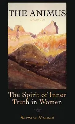 Der Animus: Der Geist der inneren Wahrheit in der Frau, Band 2 - The Animus: The Spirit of the Inner Truth in Women, Volume 2