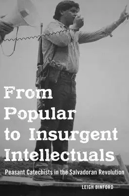 Von populären zu aufständischen Intellektuellen: Bauernkatecheten in der salvadorianischen Revolution - From Popular to Insurgent Intellectuals: Peasant Catechists in the Salvadoran Revolution
