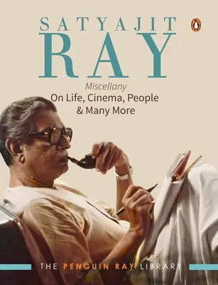 Satyajit Ray Miscellany: Über das Leben, das Kino, die Menschen und vieles mehr - Satyajit Ray Miscellany: On Life, Cinema, People & Much More