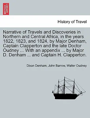 Bericht über Reisen und Entdeckungen in Nord- und Zentralafrika, in den Jahren 1822, 1823 und 1824, durch Major Denham, Kapitän Clapperton und die - Narrative of Travels and Discoveries in Northern and Central Africa, in the years 1822, 1823, and 1824, by Major Denham, Captain Clapperton and the la