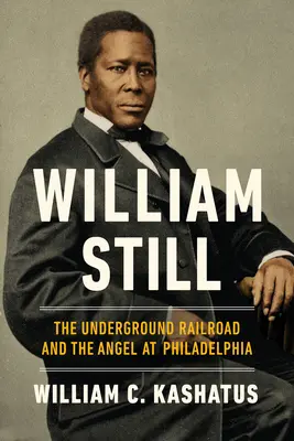 William Still: Die Underground Railroad und der Engel von Philadelphia - William Still: The Underground Railroad and the Angel at Philadelphia