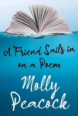 Ein Freund segelt mit einem Gedicht herein: Essays über Freundschaft, Freiheit und poetische Form - A Friend Sails in on a Poem: Essays on Friendship, Freedom and Poetic Form