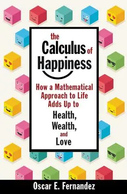 Das Kalkül des Glücks: Wie eine mathematische Betrachtungsweise des Lebens zu Gesundheit, Reichtum und Liebe führt - The Calculus of Happiness: How a Mathematical Approach to Life Adds Up to Health, Wealth, and Love