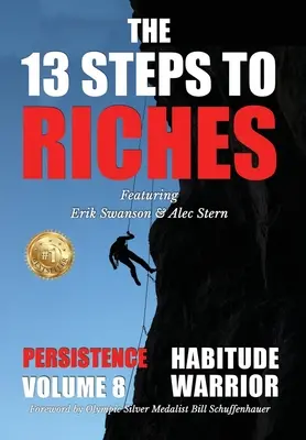 Die 13 Schritte zum Reichtum - Habitude Warrior Band 8: Sonderausgabe PERSISTENZ mit Erik Swanson und Alec Stern - The 13 Steps to Riches - Habitude Warrior Volume 8: Special Edition PERSISTENCE with Erik Swanson and Alec Stern