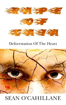 Vergewaltigung von Gaia - Abholzung des Herzens - Rape of Gaia - Deforestation of the Heart