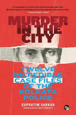 Mord in der Stadt: Zwölf unglaubliche Fälle der Polizei von Kalkutta - Murder in the City: Twelve Incredible Case Files of the Kolkata Police