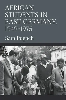 Afrikanische Studenten in Ostdeutschland, 1949-1975 - African Students in East Germany, 1949-1975