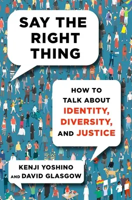 Sag das Richtige: Wie man über Identität, Vielfalt und Gerechtigkeit spricht - Say the Right Thing: How to Talk about Identity, Diversity, and Justice