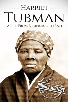 Harriet Tubman: Ein Leben von den Anfängen bis zum Ende - Harriet Tubman: A Life From Beginning to End