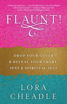 Flaunt! Lass die Hüllen fallen und enthülle dein intelligentes, sexy und spirituelles Selbst - Flaunt!: Drop Your Cover and Reveal Your Smart, Sexy & Spiritual Self