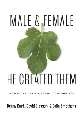 Er schuf sie als Mann und Frau: Eine Studie über Geschlecht, Sexualität und Ehe - Male and Female He Created Them: A Study on Gender, Sexuality, & Marriage