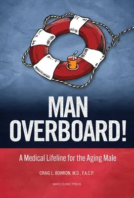 Mann über Bord!: Ein medizinischer Rettungsanker für den alternden Mann - Man Overboard!: A Medical Lifeline for the Aging Male