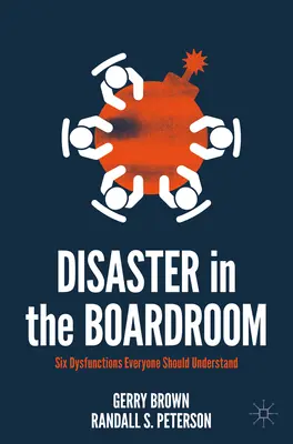 Die Katastrophe im Sitzungssaal: Sechs Dysfunktionen, die jeder verstehen sollte - Disaster in the Boardroom: Six Dysfunctions Everyone Should Understand