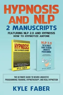 Hypnose und NLP: 2 Manuskripte - Mit NLP 2.0 und Hypnose - Wie man jeden hypnotisiert: Der ultimative Leitfaden für Neurolinguistisches Progr - Hypnosis and NLP: 2 Manuscripts - Featuring NLP 2.0 and Hypnosis - How to Hypnotize Anyone: The Ultimate Guide to Neuro Linguistic Progr