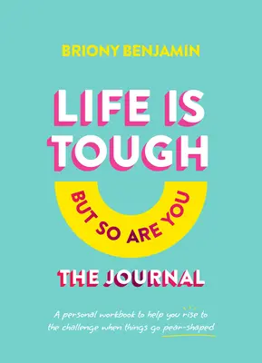 Das Leben ist hart (aber du bist es auch) das Journal: Ein persönliches Arbeitsbuch, das Ihnen hilft, die Herausforderung zu meistern, wenn die Dinge birnenförmig verlaufen - Life Is Tough (But So Are You) the Journal: A Personal Workbook to Help You Rise to the Challenge When Things Go Pear-Shaped