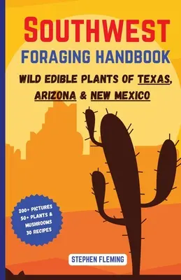 Southwest Foraging Handbook: Essbare Wildpflanzen in Texas, Arizona und New Mexico - Southwest Foraging Handbook: Wild Edible Plants of Texas, Arizona & New Mexico