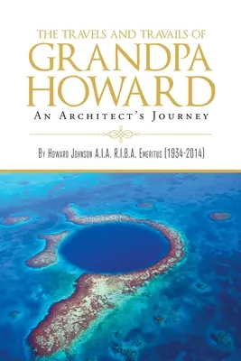 Die Reisen und Mühen des Großvaters Howard: Die Reise eines Architekten - The Travels and Travails of Grandpa Howard: An Architect's Journey