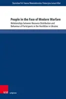 People in the Face of Modern Warfare: Relationships Between Resource Distribution and Behavior of Participants in the Hostilities in Ukraine - People in the Face of Modern Warfare: Relationships Between Resource Distribution and Behaviour of Participants in the Hostilities in Ukraine