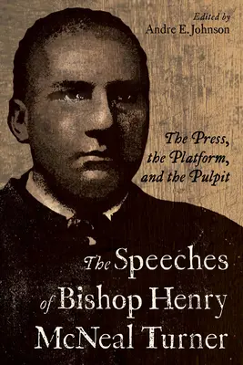 Die Reden des Bischofs Henry McNeal Turner: Die Presse, das Podium und die Kanzel - The Speeches of Bishop Henry McNeal Turner: The Press, the Platform, and the Pulpit