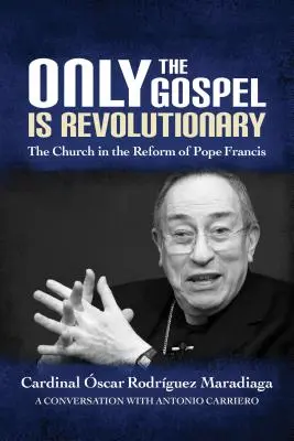Nur das Evangelium ist revolutionär: Die Kirche in der Reform von Papst Franziskus - Only the Gospel Is Revolutionary: The Church in the Reform of Pope Francis