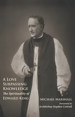 Eine Liebe, die das Wissen übersteigt: Die Spiritualität von Edward King - A Love Surpassing Knowledge: The Spirituality of Edward King