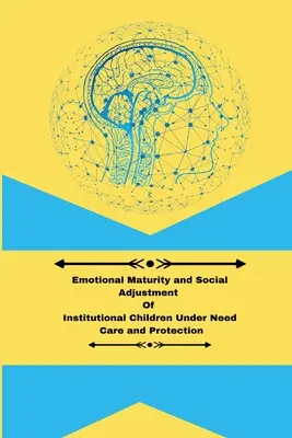 Emotionale Reife und soziale Anpassung von Heimkindern unter Betreuung und Schutz - Emotional maturity and social adjustment of institutional children under need care and protection