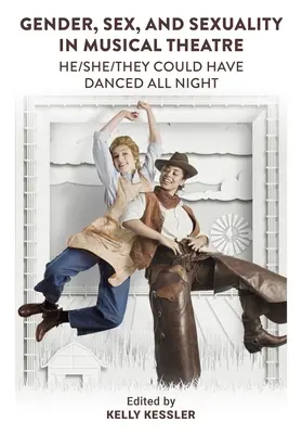 Geschlecht, Sex und Sexualität im Musiktheater: He/She/They Could Have Danced All Night - Gender, Sex, and Sexuality in Musical Theatre: He/She/They Could Have Danced All Night