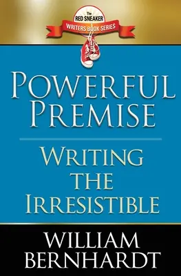 Starke Prämisse: Das Unwiderstehliche schreiben - Powerful Premise: Writing the Irresistible