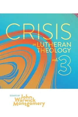 Krise in der lutherischen Theologie, Bd. 3: Die Gültigkeit und Relevanz des historischen Luthertums im Vergleich zu seinen zeitgenössischen Rivalen - Crisis in Lutheran Theology, Vol. 3: The Validity and Relevance of Historic Lutheranism vs. Its Contemporary Rivals