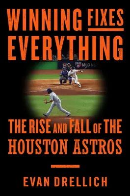 Gewinnen bringt alles in Ordnung: Wie die klügsten Köpfe des Baseballs das größte Chaos des Sports verursachten - Winning Fixes Everything: How Baseball's Brightest Minds Created Sports' Biggest Mess