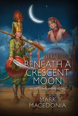 Unter der Mondsichel: Ein Roman aus dem Osmanischen Reich - Beneath a Crescent Moon: An Ottoman Empire Novel