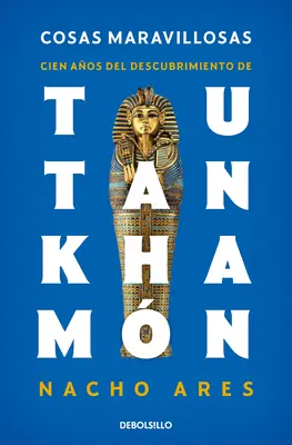 Cosas Maravillosas. Cien Aos del Descubrimiento de Tutanchamn / Die Entdeckung des Grabes von Tutanchamun - Cosas Maravillosas. Cien Aos del Descubrimiento de Tutankhamn / The Discovery of Tutankhamun's Tomb