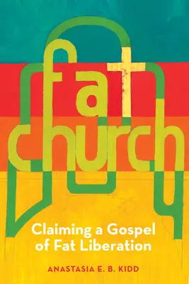 Die fette Kirche: Das Evangelium der Fettbefreiung verkünden - Fat Church: Claiming a Gospel of Fat Liberation